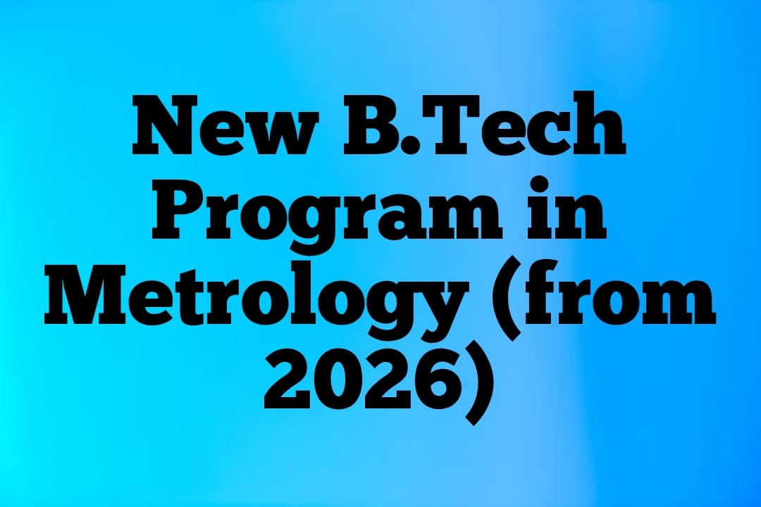 New B.Tech Program in Metrology  from 2026